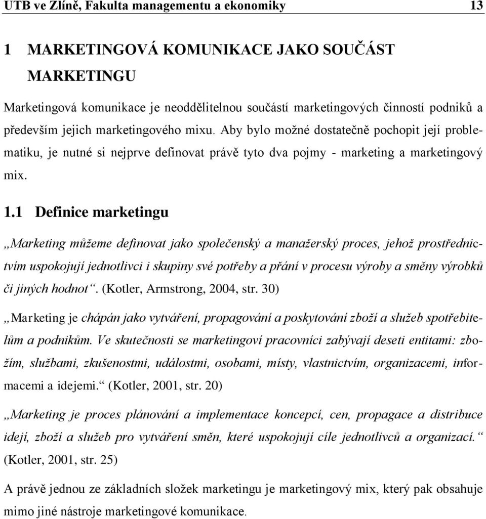 1 Definice marketingu Marketing můžeme definovat jako společenský a manažerský proces, jehož prostřednictvím uspokojují jednotlivci i skupiny své potřeby a přání v procesu výroby a směny výrobků či