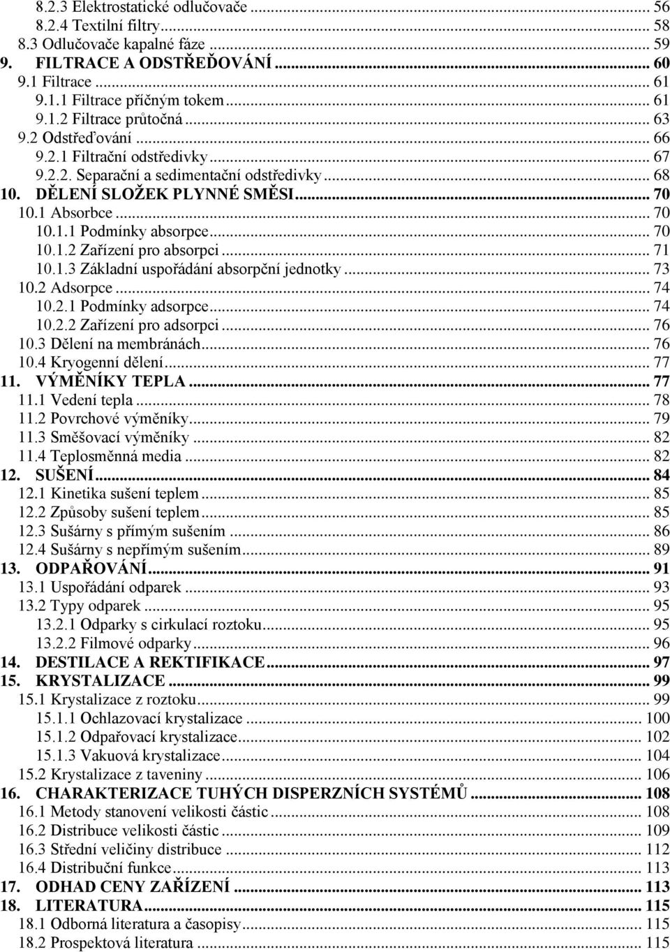 .. 70 10.1.2 Zařízení pro absorpci... 71 10.1.3 Základní uspořádání absorpční jednotky... 73 10.2 Adsorpce... 74 10.2.1 Podmínky adsorpce... 74 10.2.2 Zařízení pro adsorpci... 76 10.