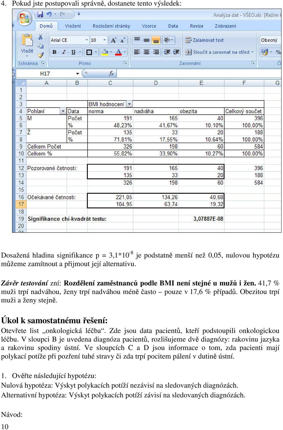 Úkol k samostatnému ešení: Otevete list onkologická léba. Zde jsou data pacient, kteí podstoupili onkologickou lébu.