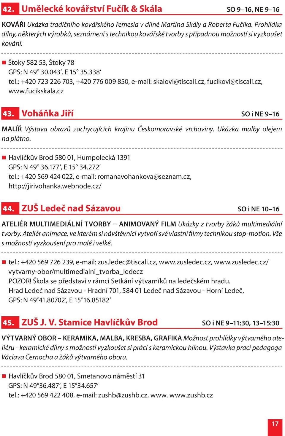 : +420 723 226 703, +420 776 009 850, e-mail: skalovi@tiscali.cz, fucikovi@tiscali.cz, www.fucikskala.cz 43.