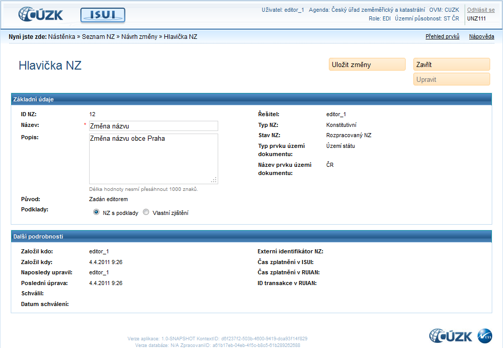 Poté tlačítko Upravit zašedne. 5.12. Detail hlavičky NZ [UNZ111] 5.12.1. Uložit změny 5.12.2. Zavřít Uloţí provedené změny a zůstane na formuláři Hlavička NZ.