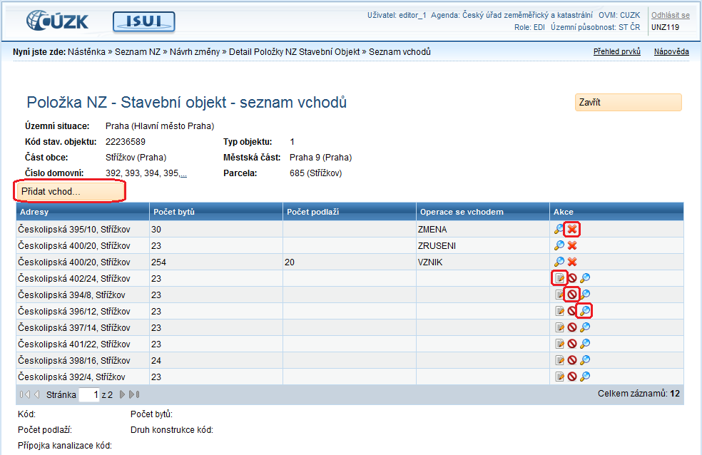 5.16. Stavební objekt seznam vchodů [UNZ165] Stavební objekt se můţe skládat z několika vchodů. Ve formuláři je zobrazen jejich seznam.