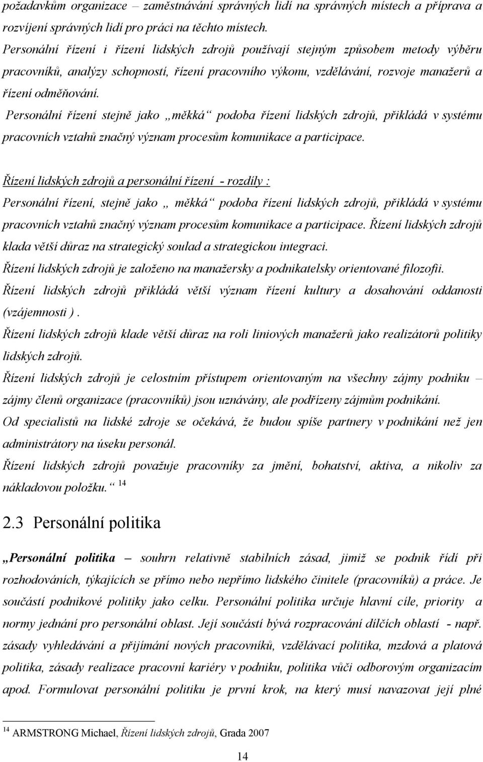 Personální řízení stejně jako měkká podoba řízení lidských zdrojů, přikládá v systému pracovních vztahů značný význam procesům komunikace a participace.