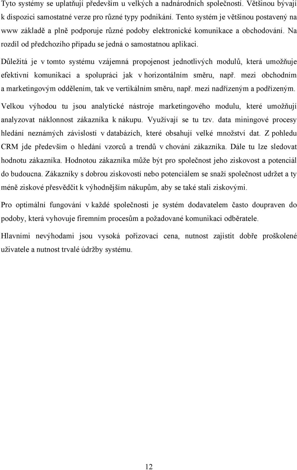 Důležitá je v tomto systému vzájemná propojenost jednotlivých modulů, která umožňuje efektivní komunikaci a spolupráci jak v horizontálním směru, např.