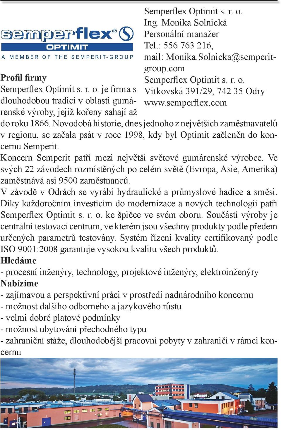 Novodobá historie, dnes jednoho z největších zaměstnavatelů v regionu, se začala psát v roce 1998, kdy byl Optimit začleněn do koncernu Semperit.