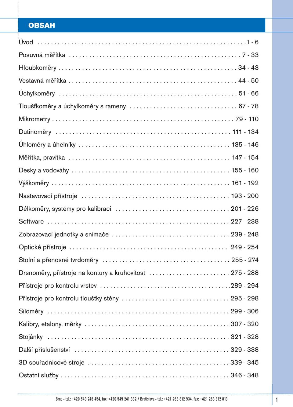 ..................................................... 79-110 Dutinoměry.................................................... 111-134 Úhloměry a úhelníky............................................. 135-146 Měřítka, pravítka.