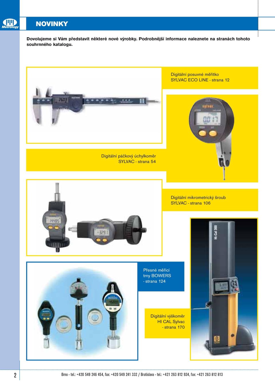 Digitální posuvné měřítko SYLVAC ECO LINE - strana 12 Digitální páčkový úchylkoměr SYLVAC - strana 54 Digitální
