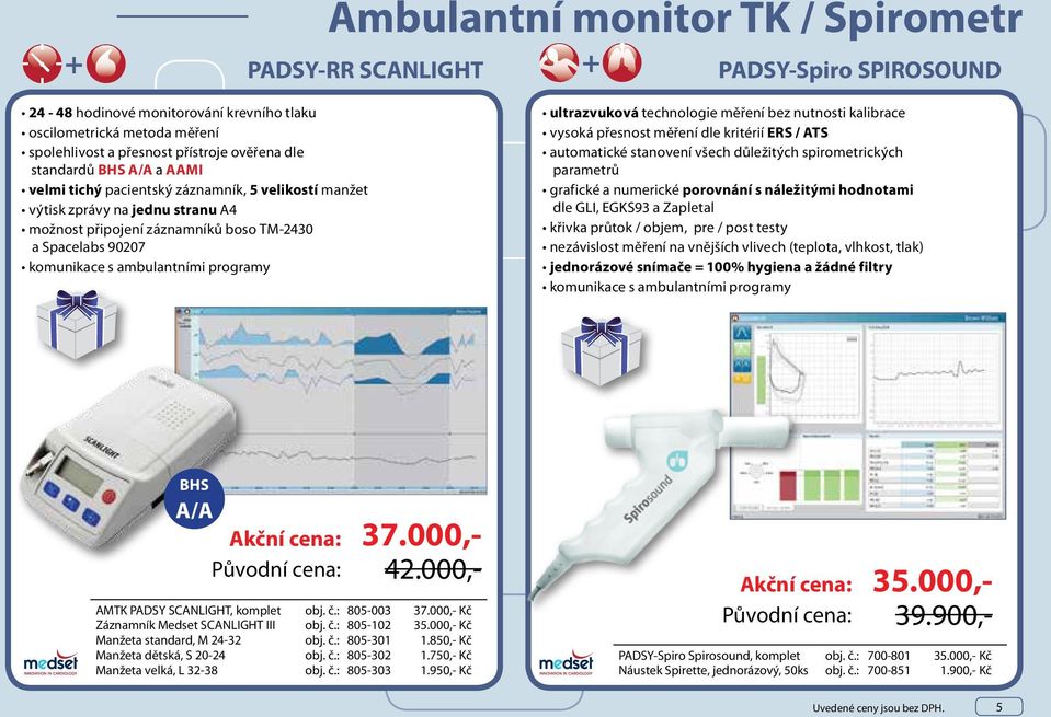 programy ultrazvuková technologie měření bez nutnosti kalibrace vysoká přesnost měření dle kritérií ERS / ATS automatické stanovení všech důležitých spirometrických parametrů grafické a numerické