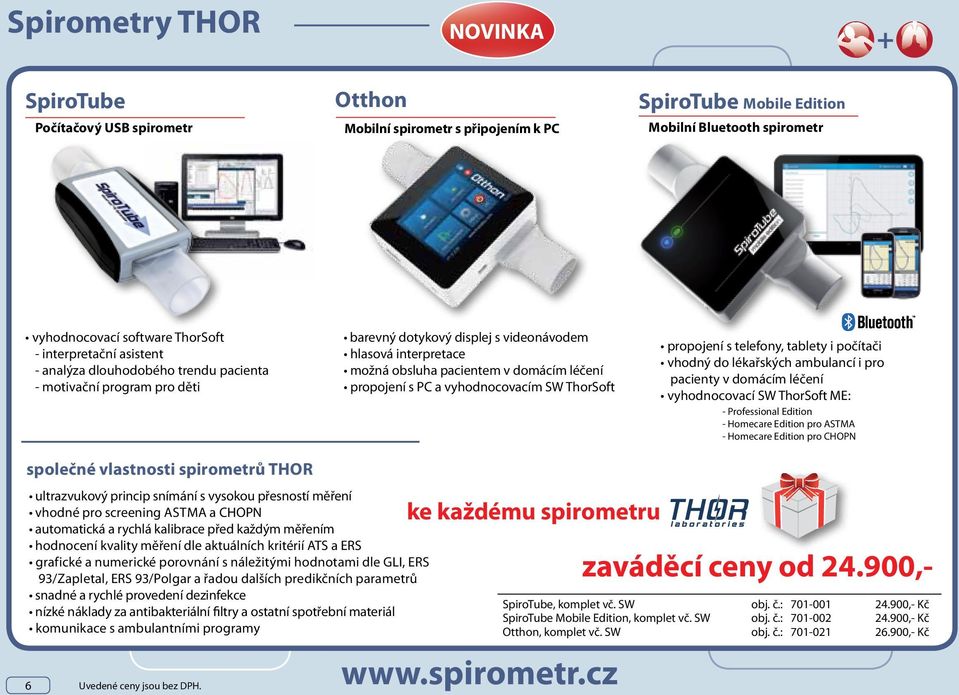 propojení s PC a vyhodnocovacím SW ThorSoft propojení s telefony, tablety i počítači vhodný do lékařských ambulancí i pro pacienty v domácím léčení vyhodnocovací SW ThorSoft ME: - Professional