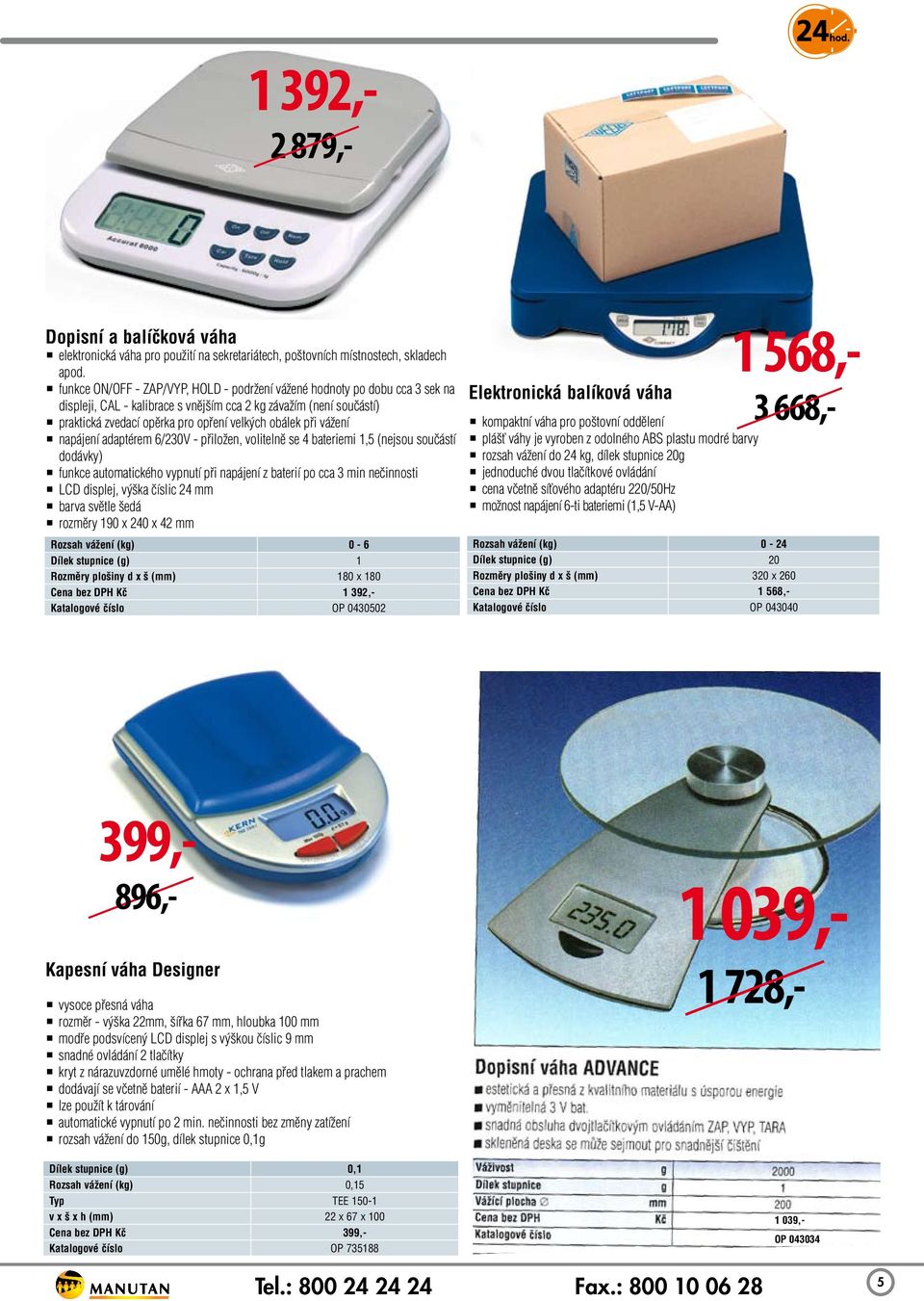 vážení napájení adaptérem 6/30V - přiložen, volitelně se 4 bateriemi 1,5 (nejsou součástí dodávky) funkce automatického vypnutí při napájení z baterií po cca 3 min nečinnosti LCD displej, výška