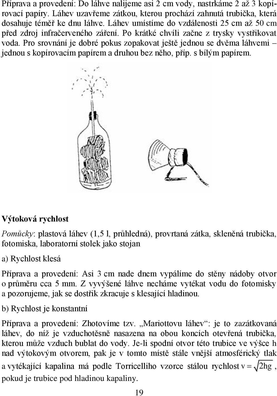 Pro srovnání je dobré pokus zopakovat ještě jednou se dvěma láhvemi jednou s kopírovacím papírem a druhou bez něho, příp. s bílým papírem.