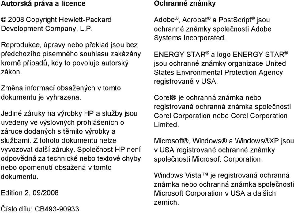 Z tohoto dokumentu nelze vyvozovat další záruky. Společnost HP není odpovědná za technické nebo textové chyby nebo opomenutí obsažená v tomto dokumentu.