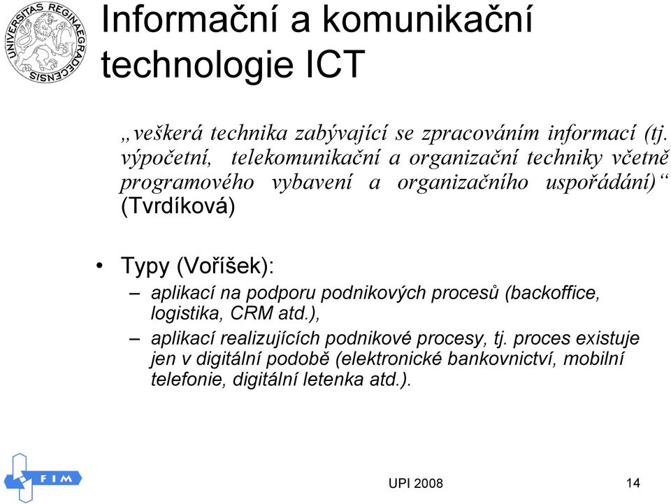 Typy (Voříšek): aplikací na podporu podnikových procesů (backoffice, logistika, CRM atd.