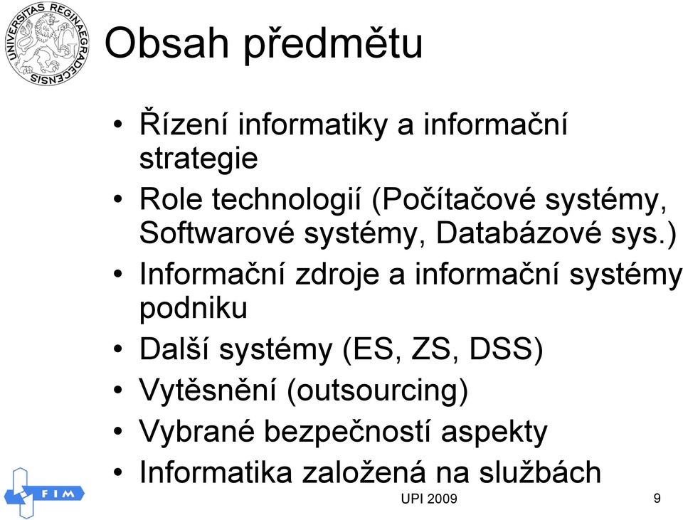 ) Informační zdroje a informační systémy podniku Další systémy (ES, ZS,