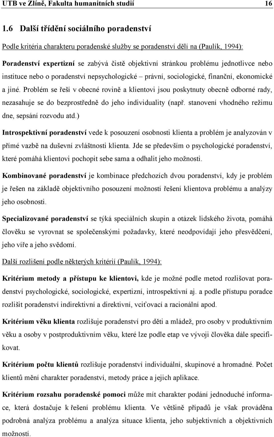 jednotlivce nebo instituce nebo o poradenství nepsychologické právní, sociologické, finanční, ekonomické a jiné.