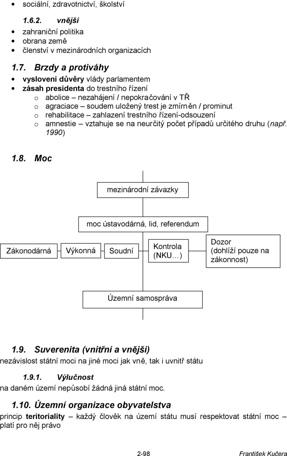 rehabilitace zahlazení trestního řízení-odsouzení o amnestie vztahuje se na neurčitý počet případů určitého druhu (např. 1990) 1.8.