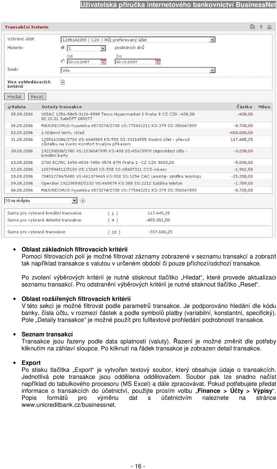 Pro odstranění výběrových kritérií je nutné stisknout tlačítko Reset. Oblast rozšířených filtrovacích kritérií V této sekci je možné filtrovat podle parametrů transakce.