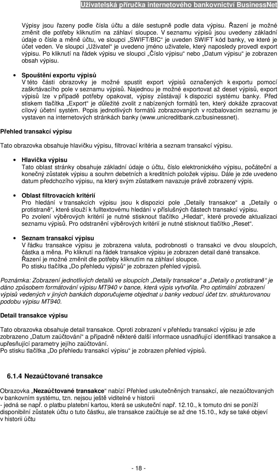 Ve sloupci Uživatel je uvedeno jméno uživatele, který naposledy provedl export výpisu. Po kliknutí na řádek výpisu ve sloupci Číslo výpisu nebo Datum výpisu je zobrazen obsah výpisu.