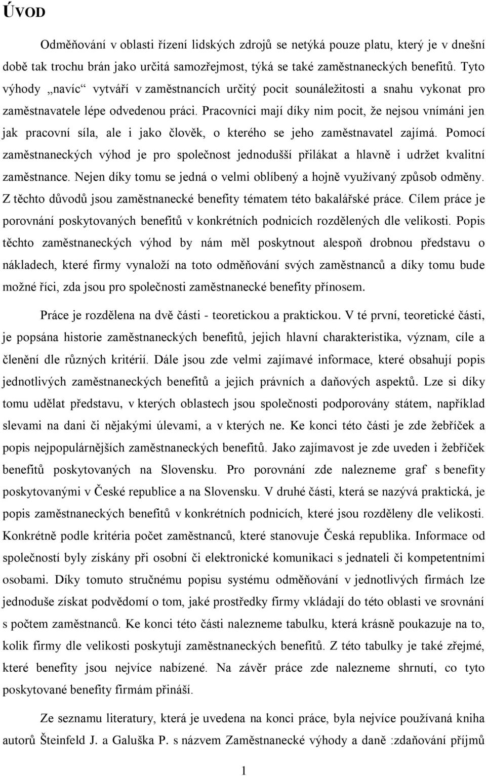 Pracovníci mají díky nim pocit, že nejsou vnímáni jen jak pracovní síla, ale i jako člověk, o kterého se jeho zaměstnavatel zajímá.