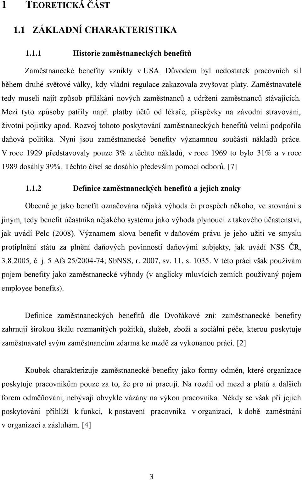 Zaměstnavatelé tedy museli najít způsob přilákání nových zaměstnanců a udržení zaměstnanců stávajících. Mezi tyto způsoby patřily např.