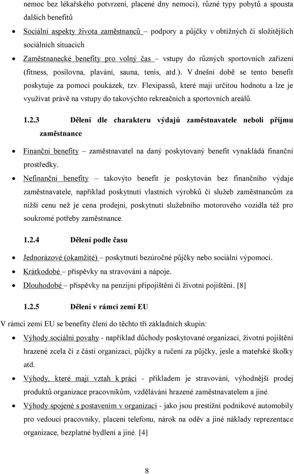 Flexipassů, které mají určitou hodnotu a lze je využívat právě na vstupy do takovýchto rekreačních a sportovních areálů. 1.2.