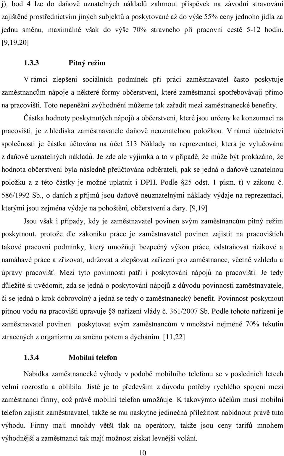 3 Pitný režim V rámci zlepšení sociálních podmínek při práci zaměstnavatel často poskytuje zaměstnancům nápoje a některé formy občerstvení, které zaměstnanci spotřebovávají přímo na pracovišti.