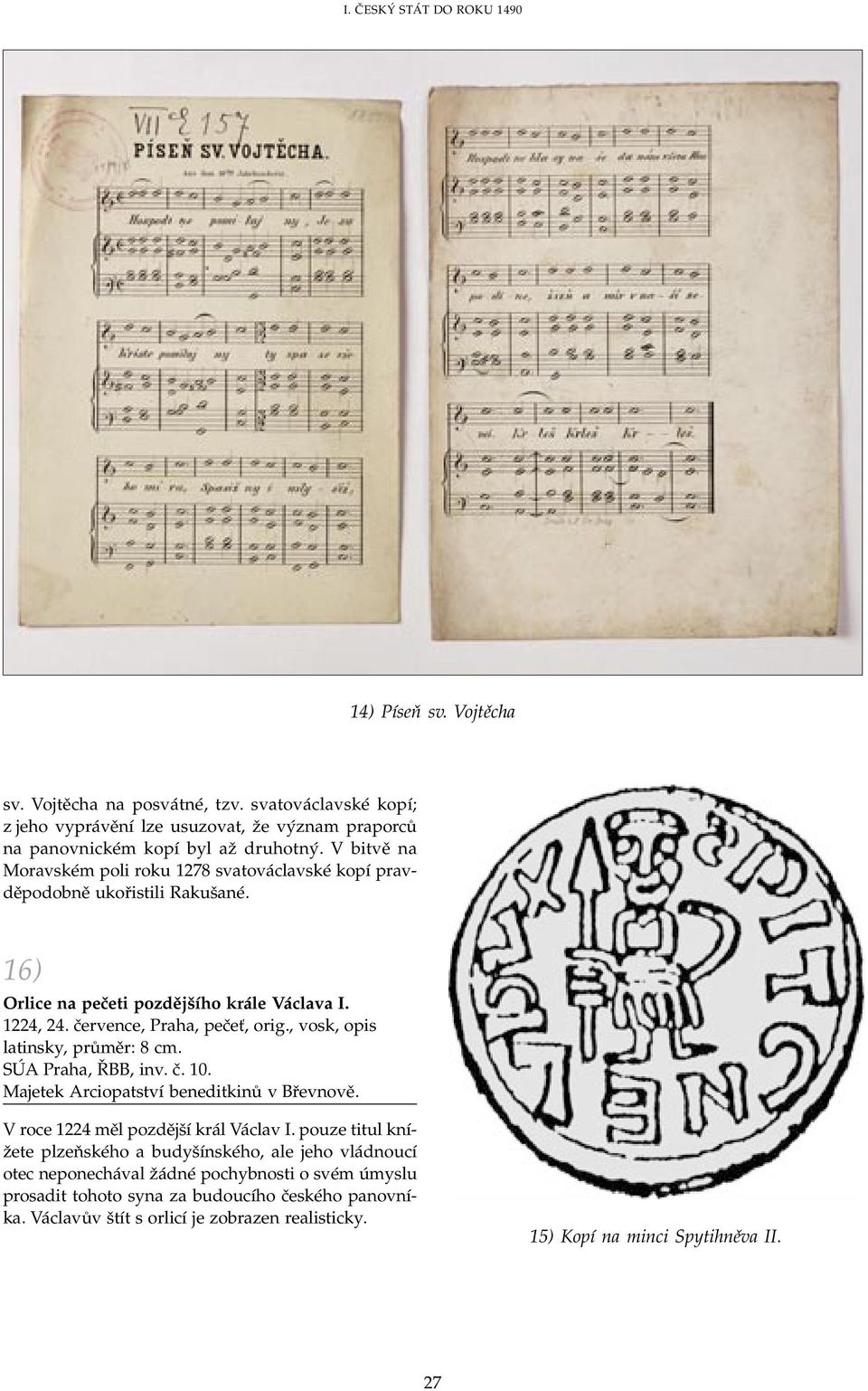 , vosk, opis latinsky, průměr: 8 cm. SÚA Praha, ŘBB, inv. č. 10. Majetek Arciopatství beneditkinů v Břevnově. V roce 1224 měl pozdější král Václav I.