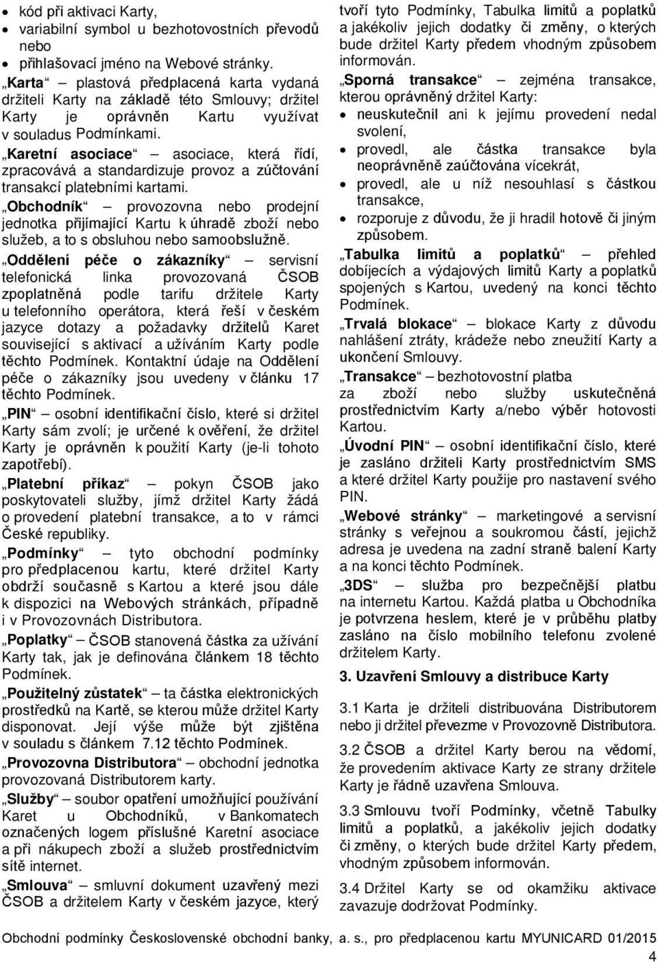 Karetní asociace asociace, která řídí, zpracovává a standardizuje provoz a zúčtování transakcí platebními kartami.