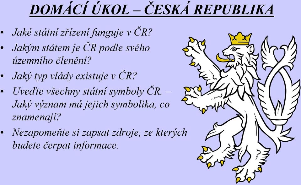 Jaký typ vlády existuje v ČR? Uveďte všechny státní symboly ČR.