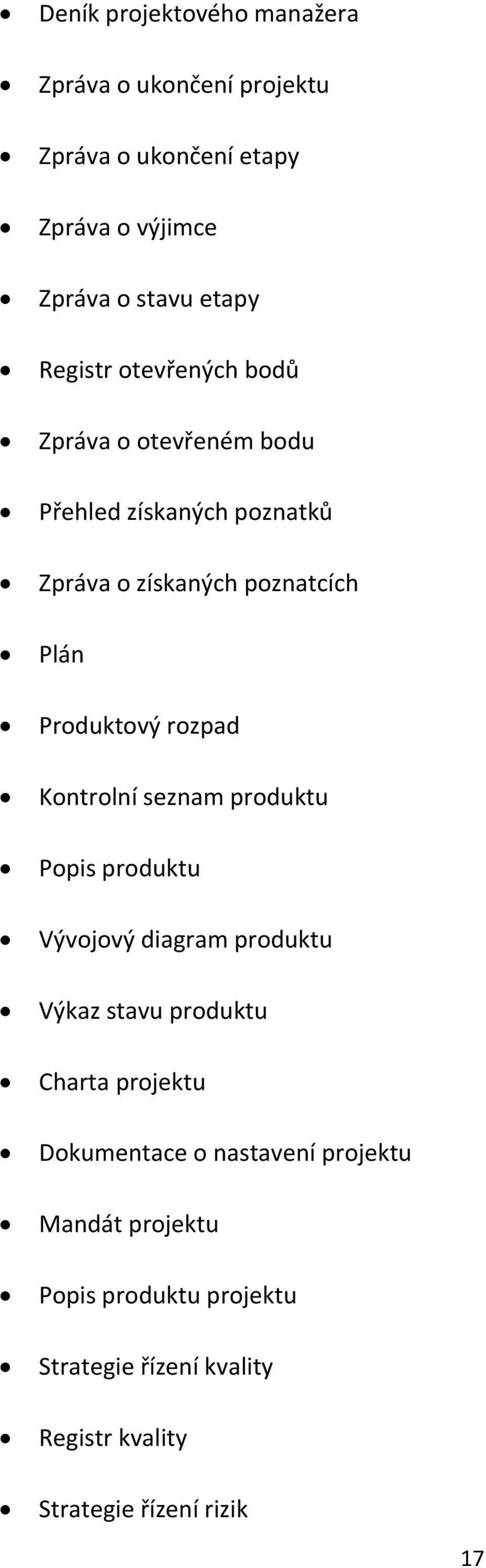 rozpad Kontrolní seznam produktu Popis produktu Vývojový diagram produktu Výkaz stavu produktu Charta projektu