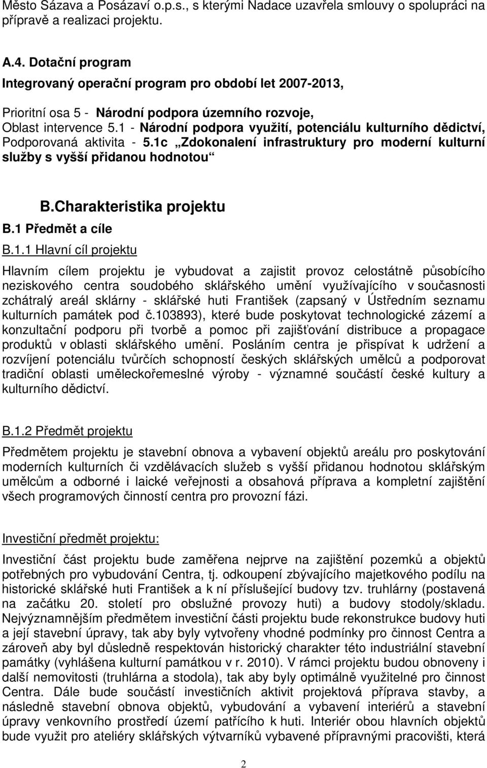 1 - Národní podpora využití, potenciálu kulturního dědictví, Podporovaná aktivita - 5.1c Zdokonalení infrastruktury pro moderní kulturní služby s vyšší přidanou hodnotou B.Charakteristika projektu B.