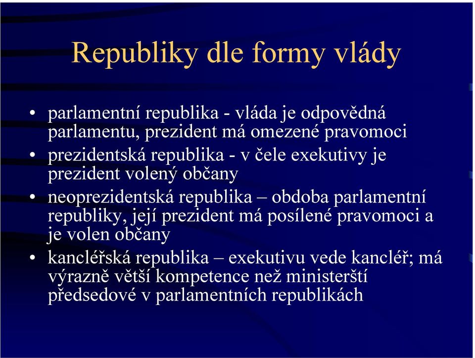 obdoba parlamentní republiky, její prezident má posílené pravomoci a je volen občany kancléřská