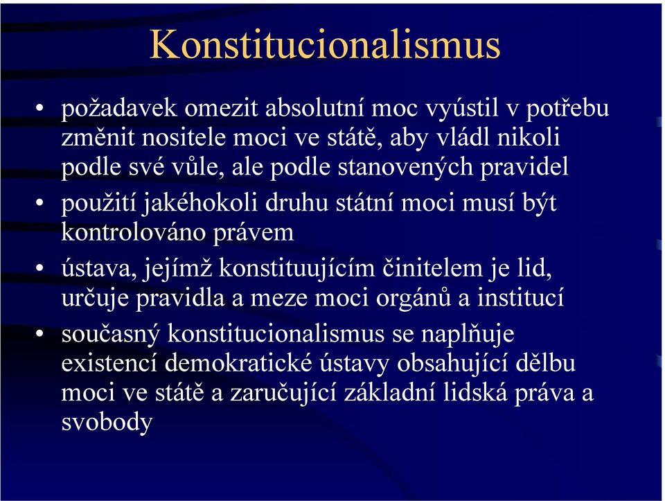 ústava, jejímž konstituujícím činitelem je lid, určuje pravidla a meze moci orgánů a institucí současný