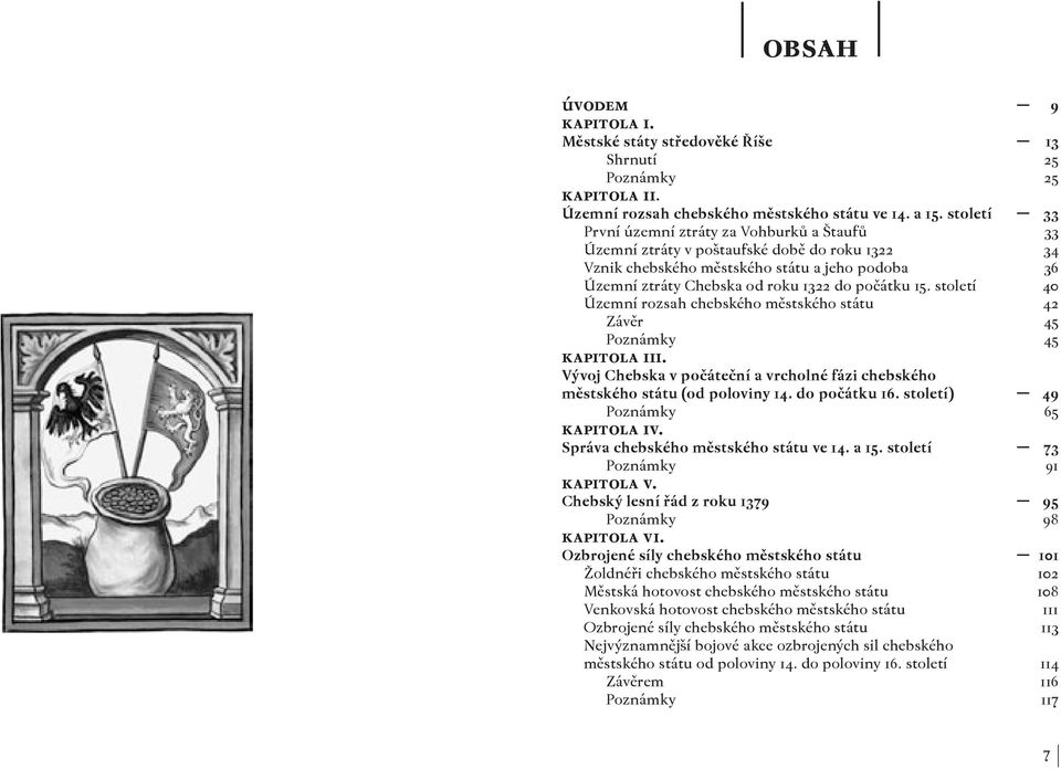 15. století 40 Územní rozsah chebského městského státu 42 Závěr 45 Poznámky 45 kapitola iii. Vývoj Chebska v počáteční a vrcholné fázi chebského městského státu (od poloviny 14. do počátku 16.