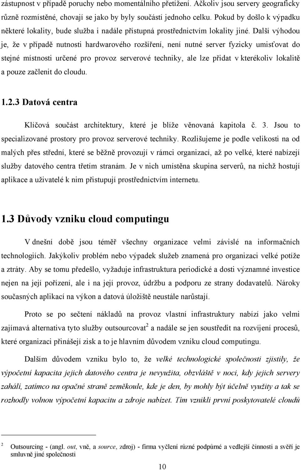 Další výhodou je, že v případě nutnosti hardwarového rozšíření, není nutné server fyzicky umisťovat do stejné místnosti určené pro provoz serverové techniky, ale lze přidat v kterékoliv lokalitě a