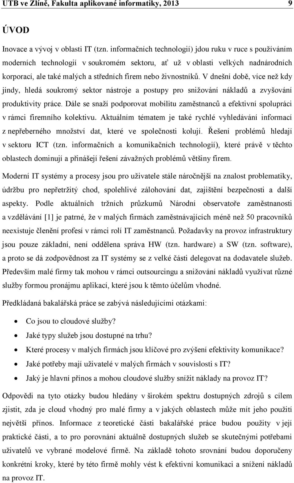 V dnešní době, více než kdy jindy, hledá soukromý sektor nástroje a postupy pro snižování nákladů a zvyšování produktivity práce.