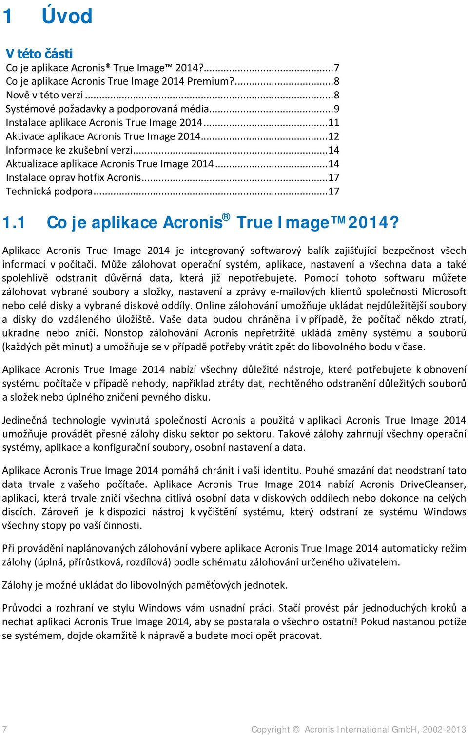 .. 14 Instalace oprav hotfix Acronis... 17 Technická podpora... 17 1.1 Co je aplikace Acronis True Image 2014?