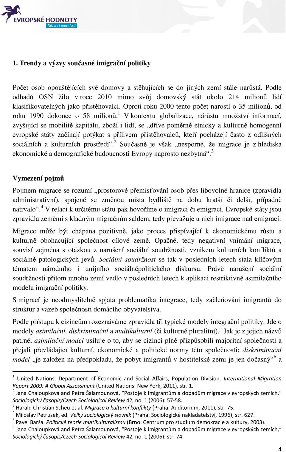 Oproti roku 2000 tento počet narostl o 35 milionů, od roku 1990 dokonce o 58 milionů.