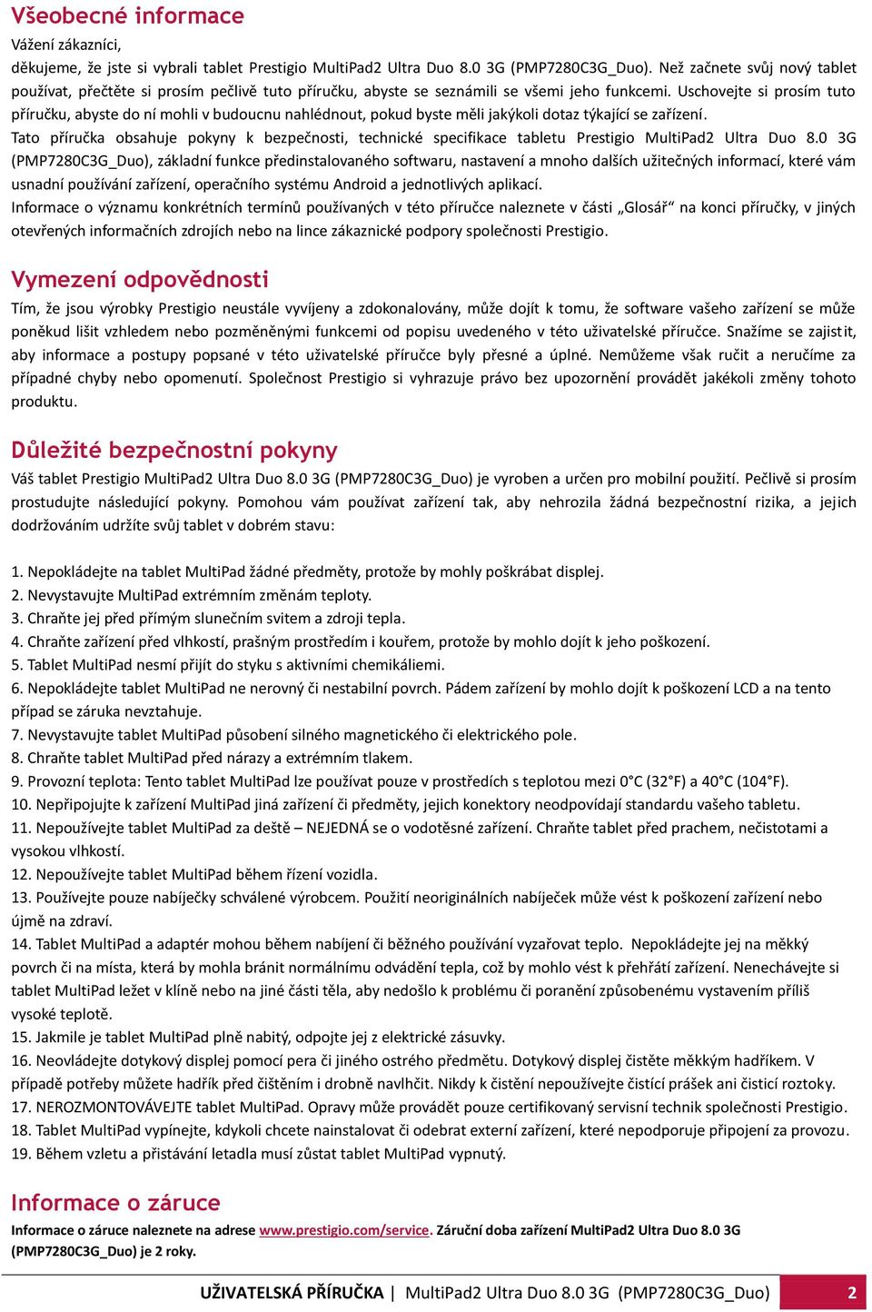 Uschovejte si prosím tuto příručku, abyste do ní mohli v budoucnu nahlédnout, pokud byste měli jakýkoli dotaz týkající se zařízení.