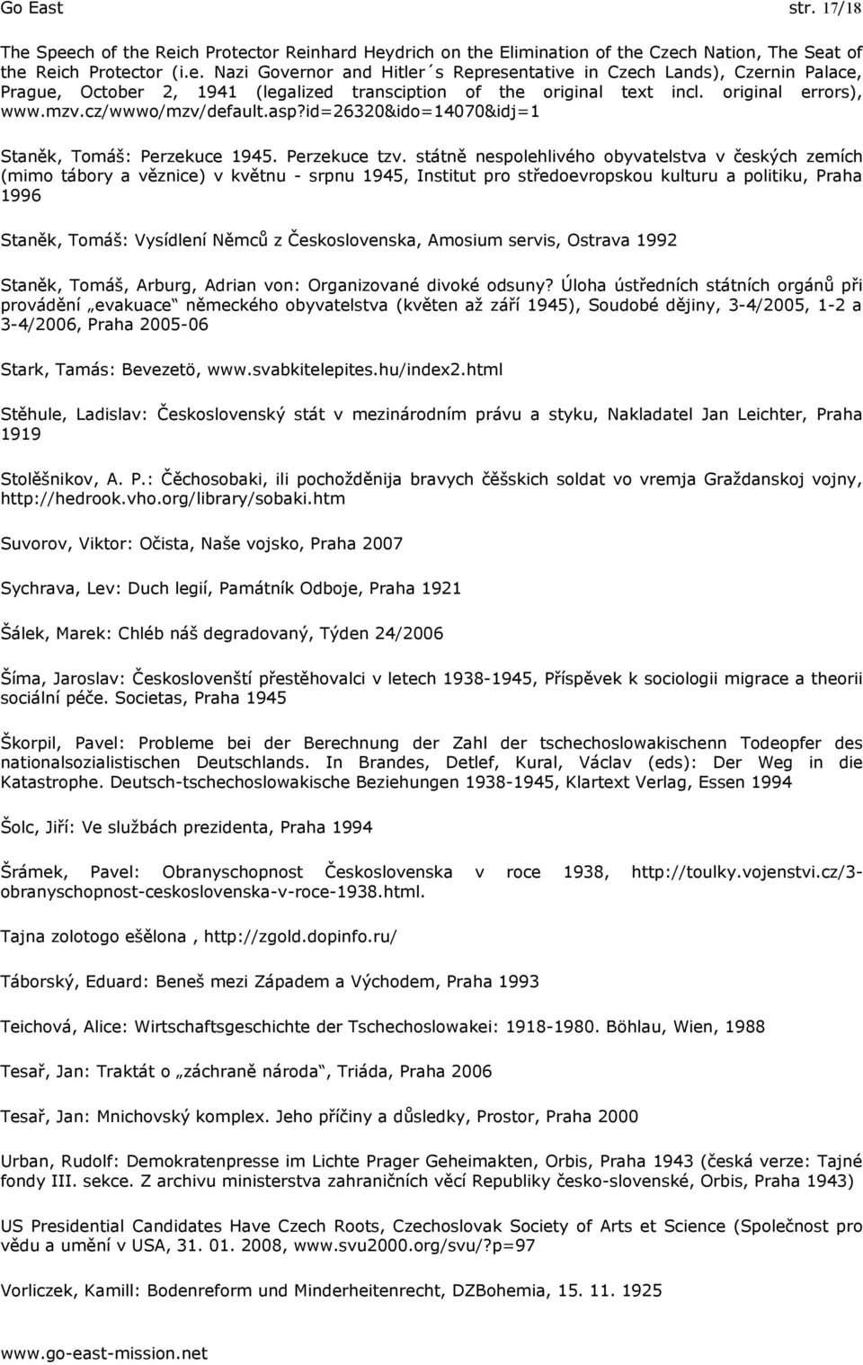 státně nespolehlivého obyvatelstva v českých zemích (mimo tábory a věznice) v květnu - srpnu 1945, Institut pro středoevropskou kulturu a politiku, Praha 1996 Staněk, Tomáš: Vysídlení Němců z