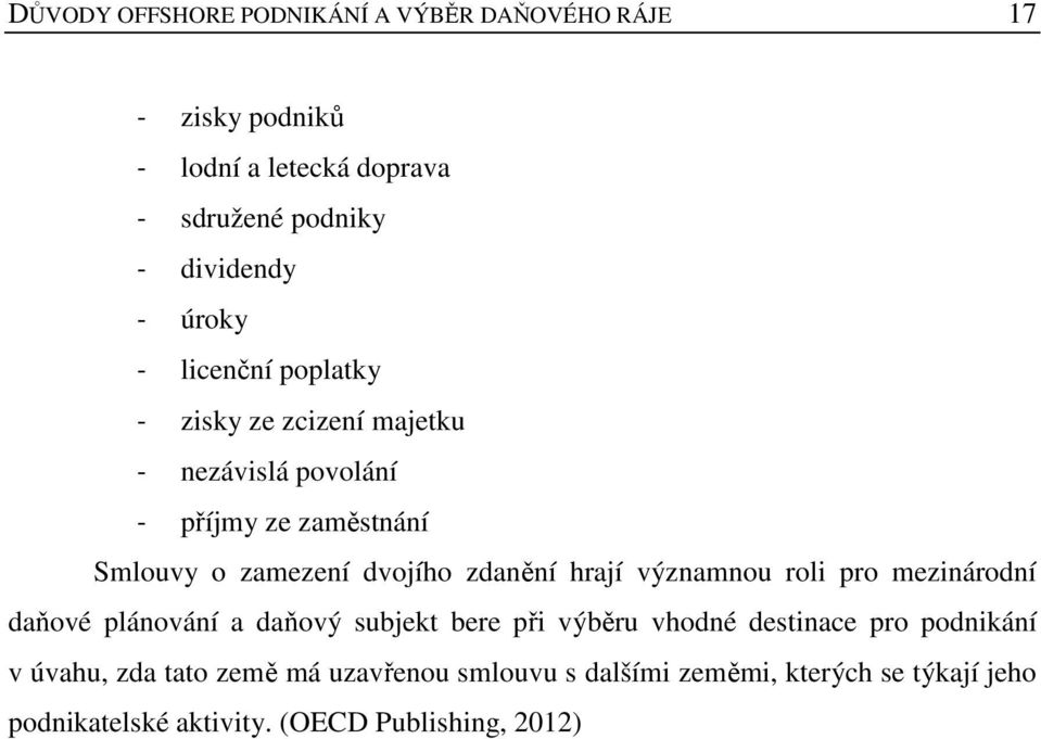 zdanění hrají významnou roli pro mezinárodní daňové plánování a daňový subjekt bere při výběru vhodné destinace pro podnikání