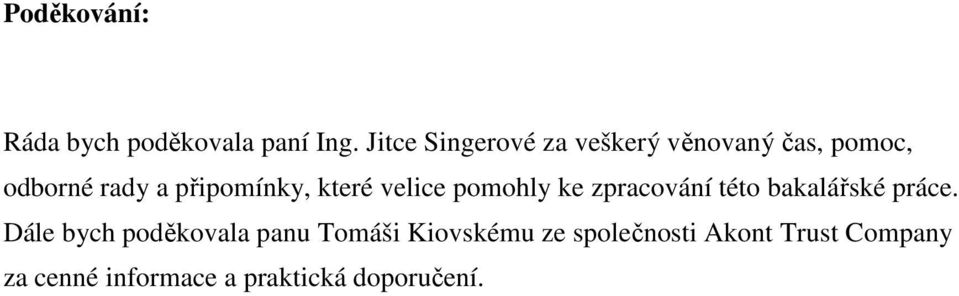 připomínky, které velice pomohly ke zpracování této bakalářské práce.