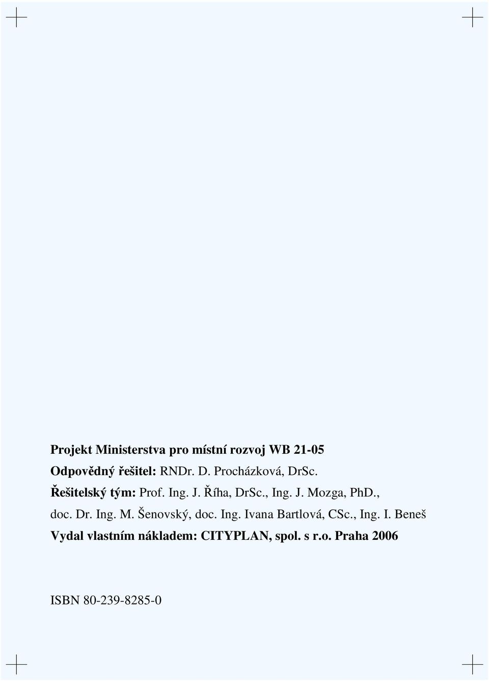 , doc. Dr. Ing. M. Šenovský, doc. Ing. Ivana Bartlová, CSc., Ing. I. Beneš Vydal vlastním nákladem: CITYPLAN, spol.