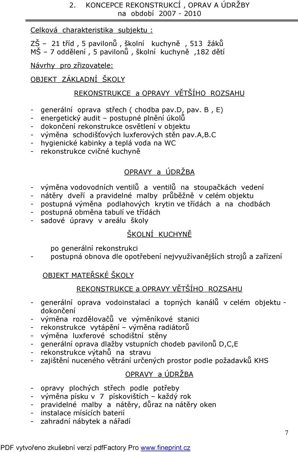 B, E) - energetický audit postupné plnění úkolů - dokončení rekonstrukce osvětlení v objektu - výměna schodišťových luxferových stěn pav.a,b.