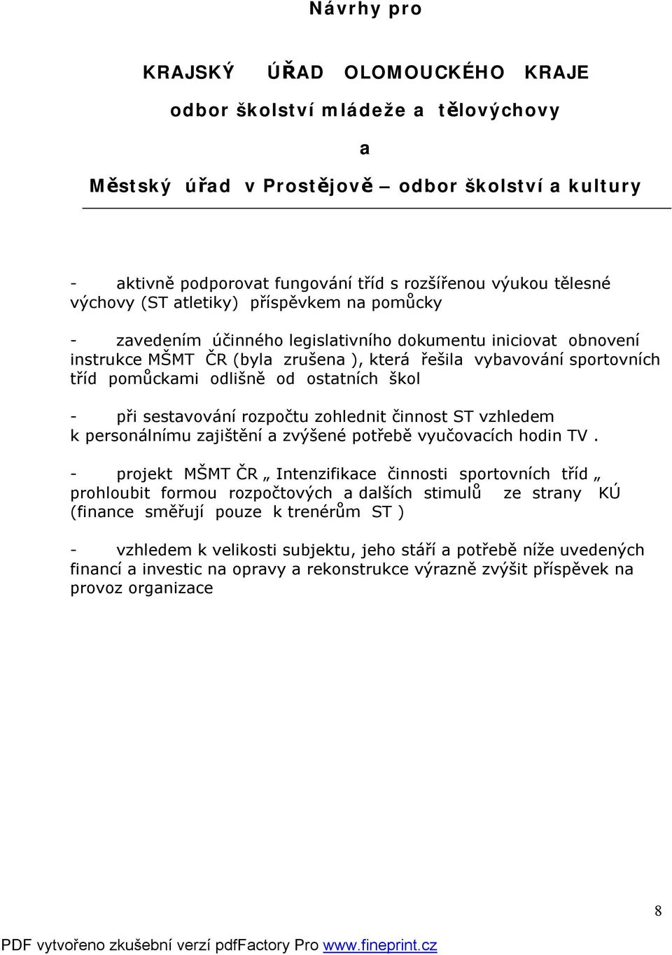 odlišně od ostatních škol - při sestavování rozpočtu zohlednit činnost ST vzhledem k personálnímu zajištění a zvýšené potřebě vyučovacích hodin TV.