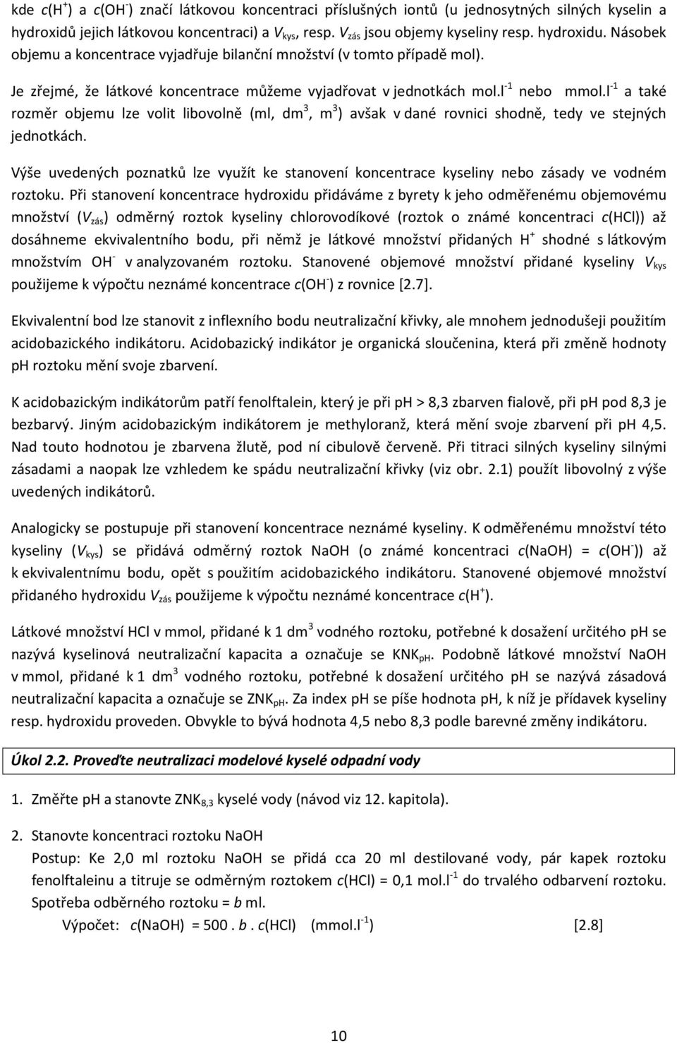 l -1 a také rozměr objemu lze volit libovolně (ml, dm 3, m 3 ) avšak v dané rovnici shodně, tedy ve stejných jednotkách.