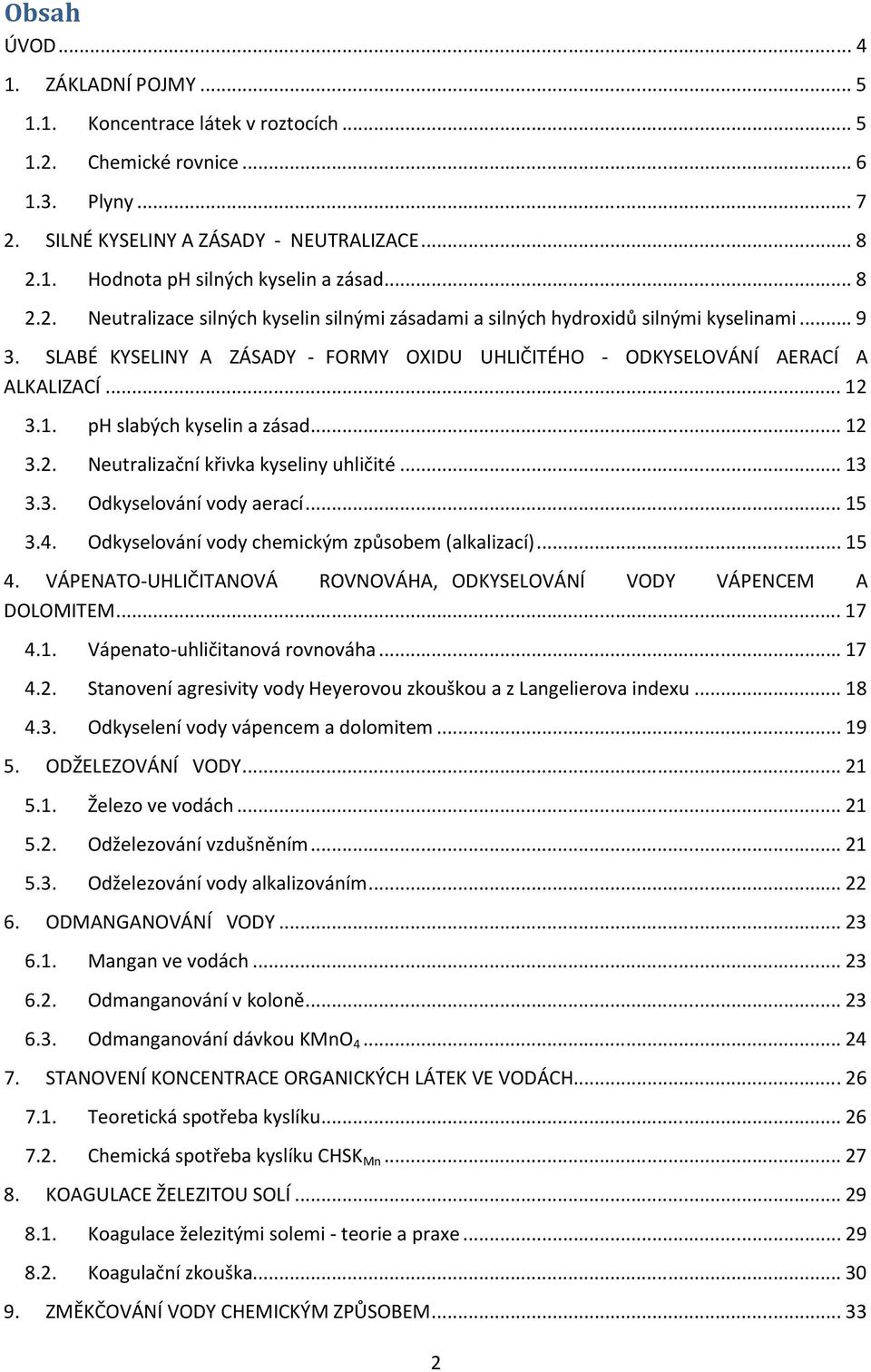 3.1. ph slabých kyselin a zásad... 12 3.2. Neutralizační křivka kyseliny uhličité... 13 3.3. Odkyselování vody aerací... 15 3.4. Odkyselování vody chemickým způsobem (alkalizací)... 15 4.