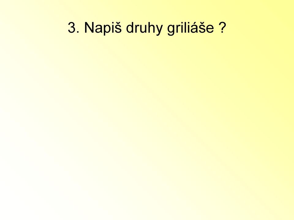 griliáše?