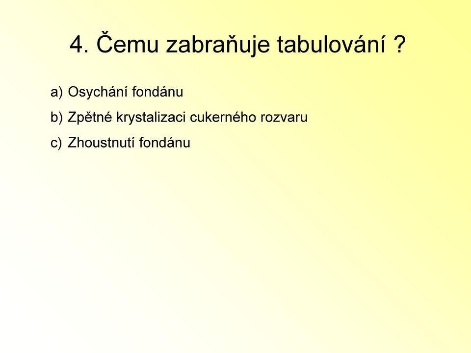 a) Osychání fondánu b)