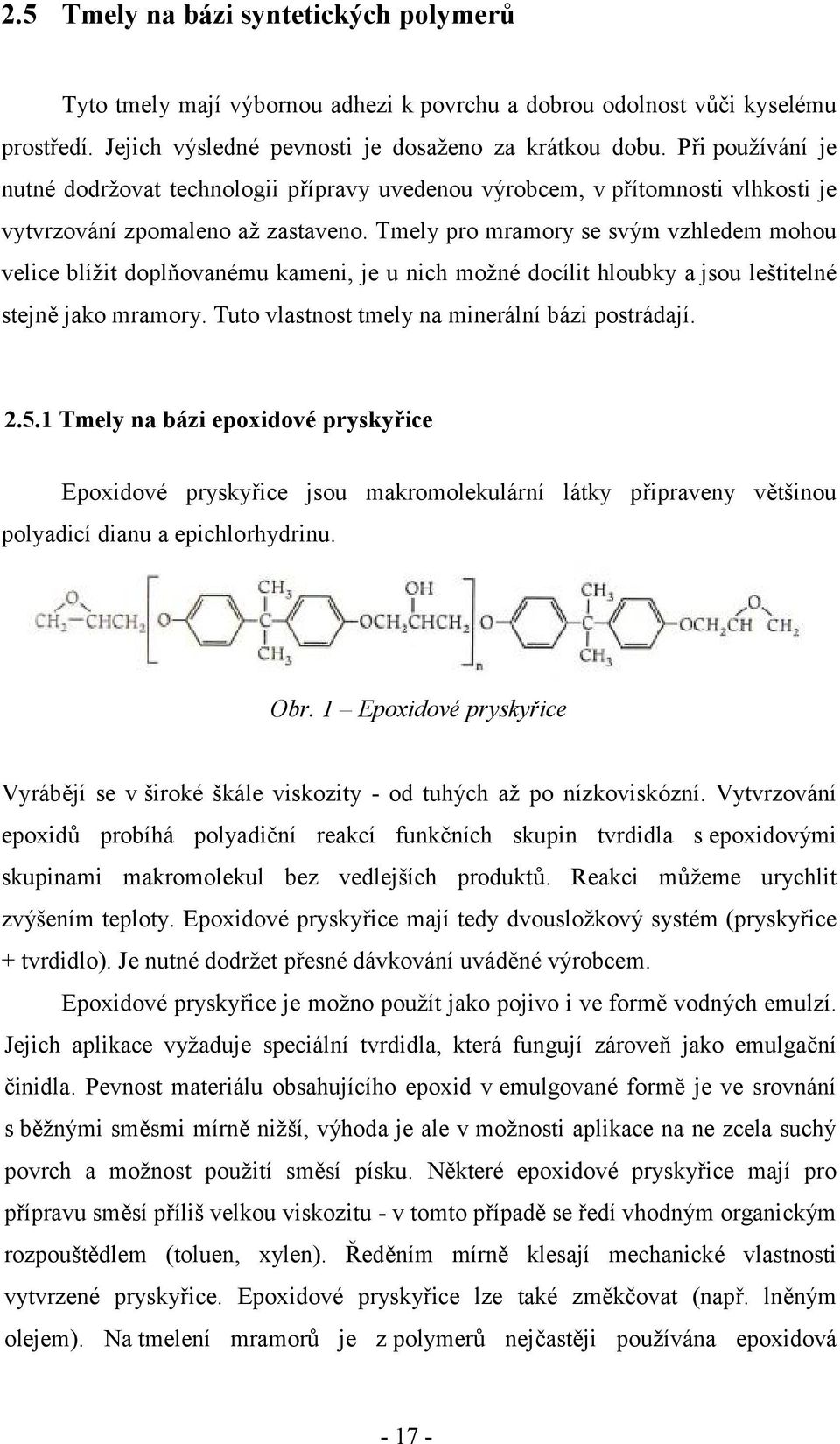 Tmely pro mramory se svým vzhledem mohou velice blížit doplňovanému kameni, je u nich možné docílit hloubky a jsou leštitelné stejně jako mramory. Tuto vlastnost tmely na minerální bázi postrádají. 2.